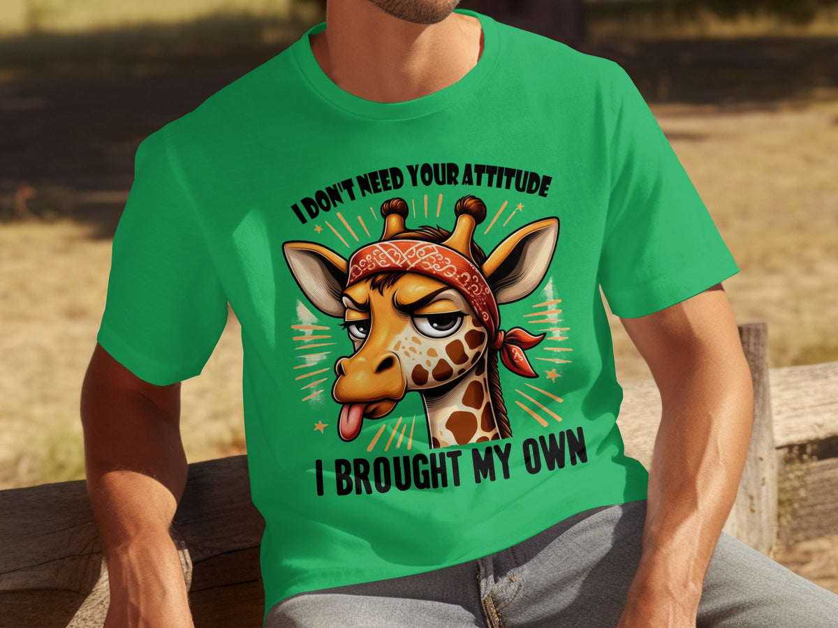 I Don't Need Your Attitude I Brought My Own Shirt