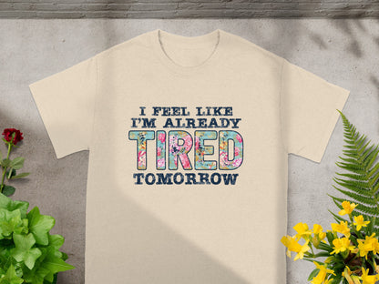 I Feel Like I'm Already Tired Tomorrow T-shirt