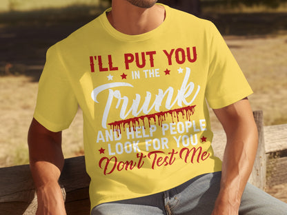Don't Test Me I'll Put You In The Trunk T-shirt