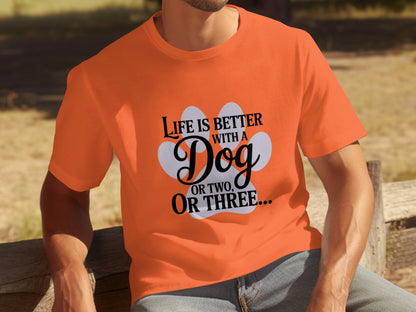 Life is Better With a Dog or Two or Three T-shirt