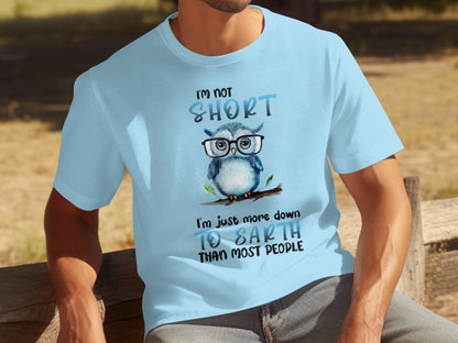 I'm Not Short Funny Owl Down to Earth T-Shirt