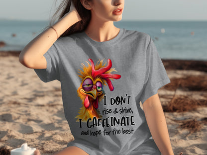 I Don't Rise & Shine I Caffeinate and Hope for the Best Shirt