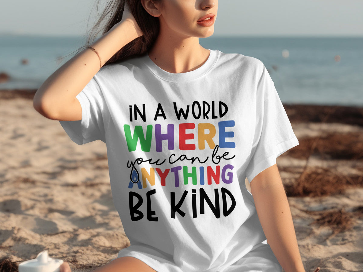 In a World Where You Can Be Anything Be Kind Shirt