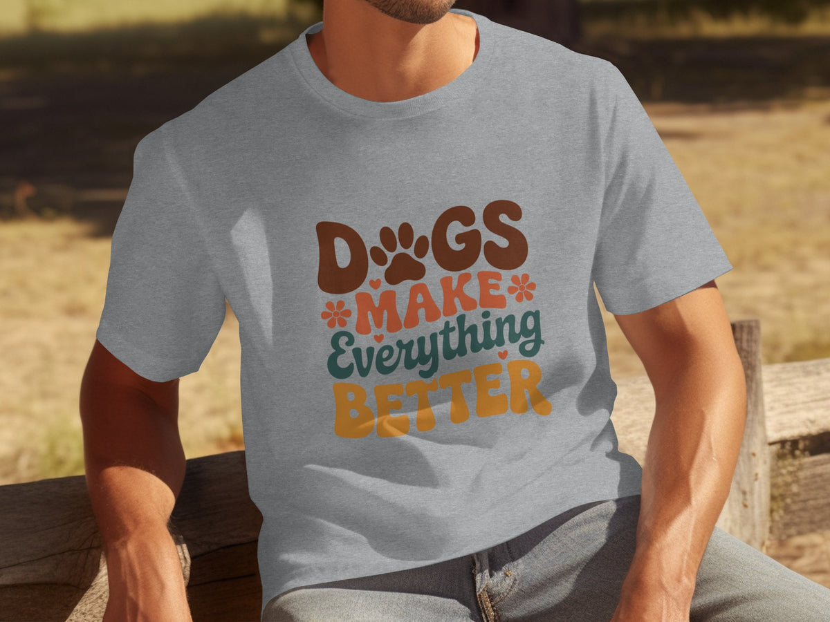Dogs Make Everything Better Fun Graphic T-Shirt