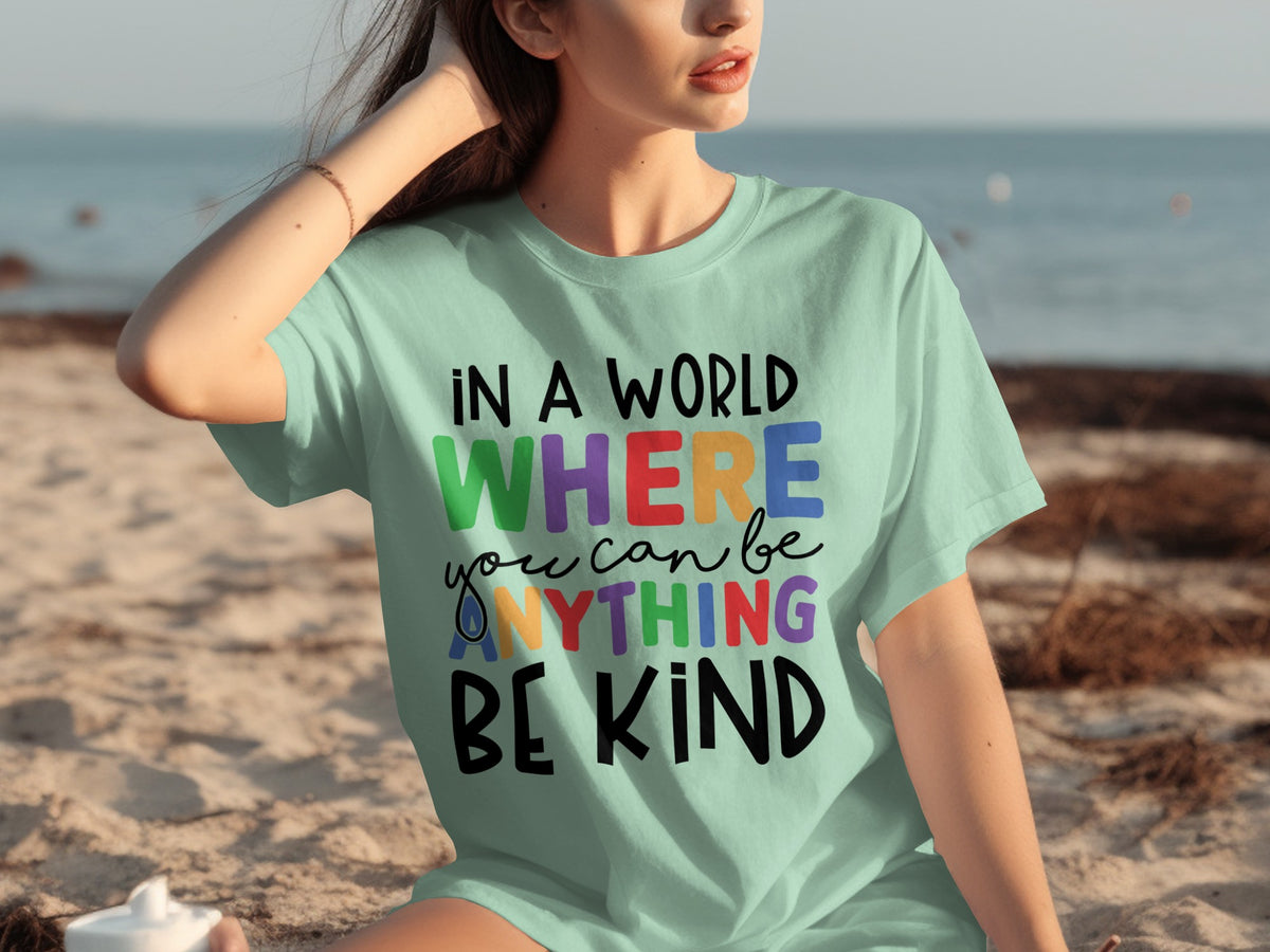 In a World Where You Can Be Anything Be Kind Shirt