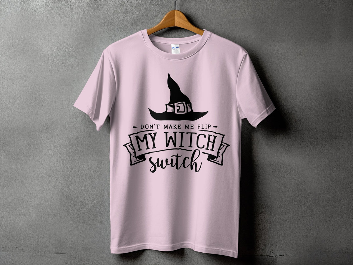 Pink t-shirt with a black witch hat and the text "Don't Make Me Flip My Witch Switch".