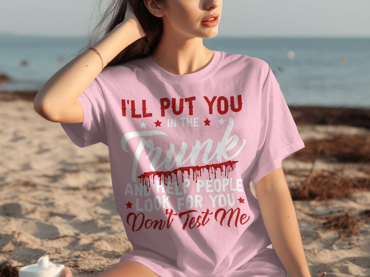 I'll Put You In The Trunk And Help People Look For You Shirt