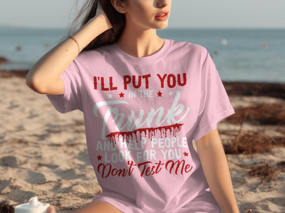 I'll Put You In The Trunk And Help People Look For You Shirt