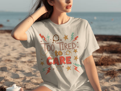 Too Tired to Care Graphic Tee with Fun Designs