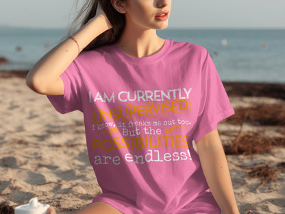 I Am Currently Unsupervised Possibilities Endless T-shirt