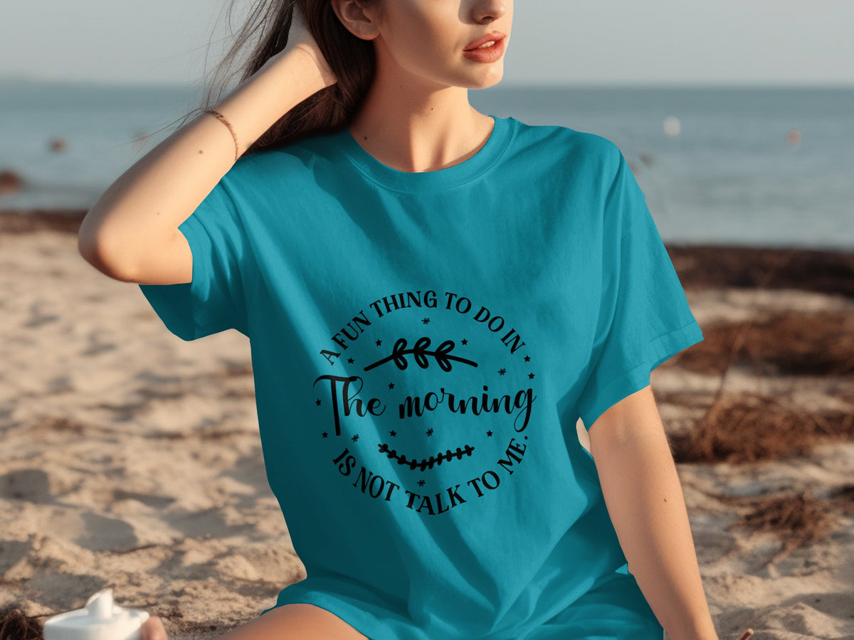 A Fun Thing To Do In The Morning Is Not Talk To Me Shirt