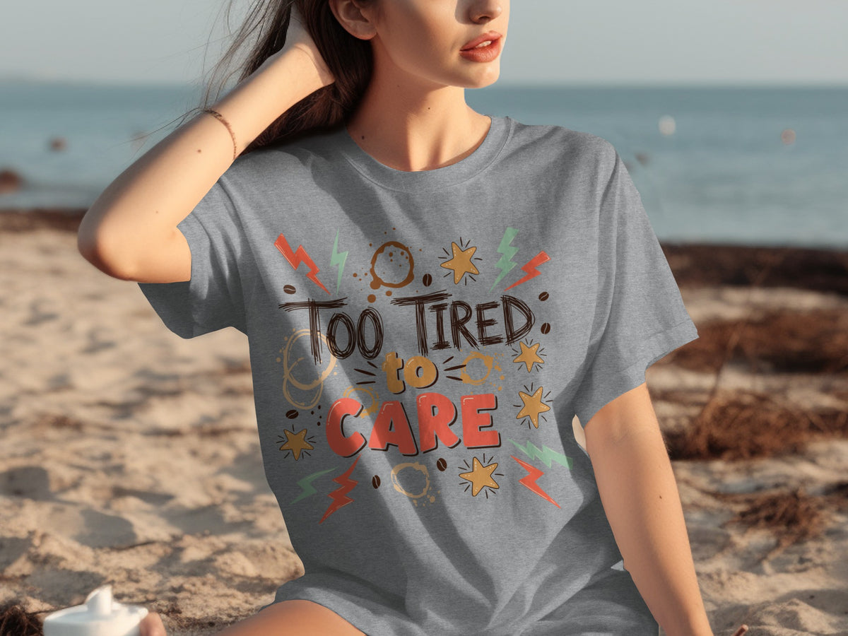 Too Tired To Care Colorful Graphic T-Shirt