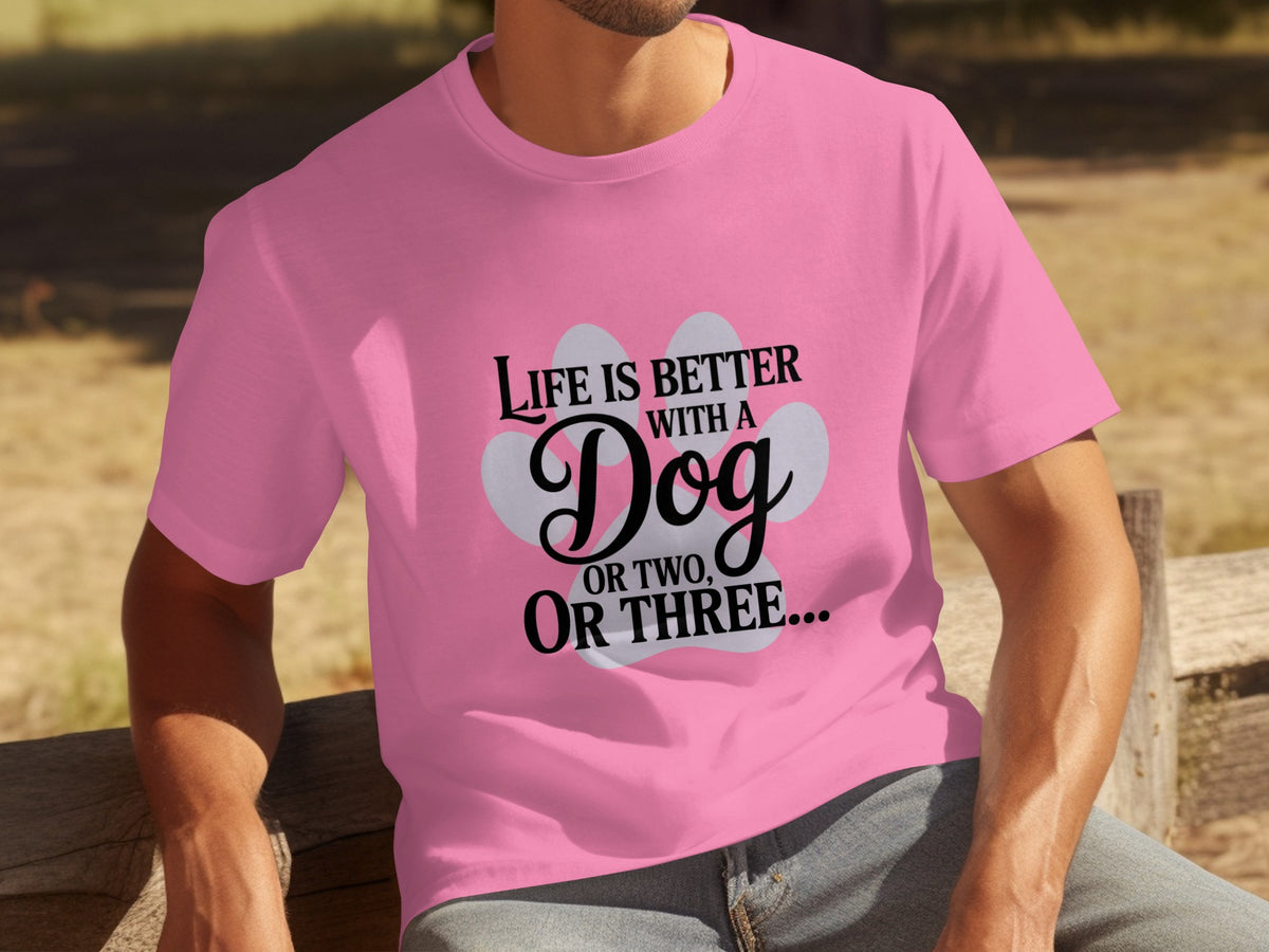 Life is Better with a Dog or Two or Three T-shirt