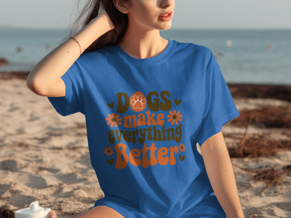 Dogs Make Everything Better T-Shirt