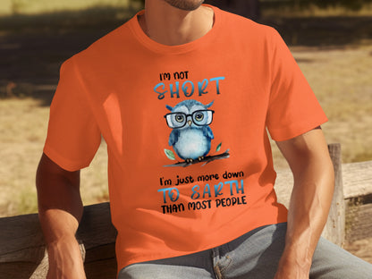 I'm Not Short I'm Just More Down to Earth T-Shirt