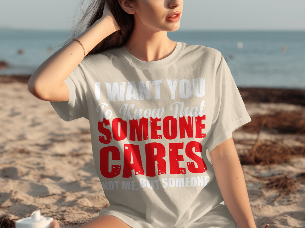 I Want You to Know That Someone Cares T-Shirt