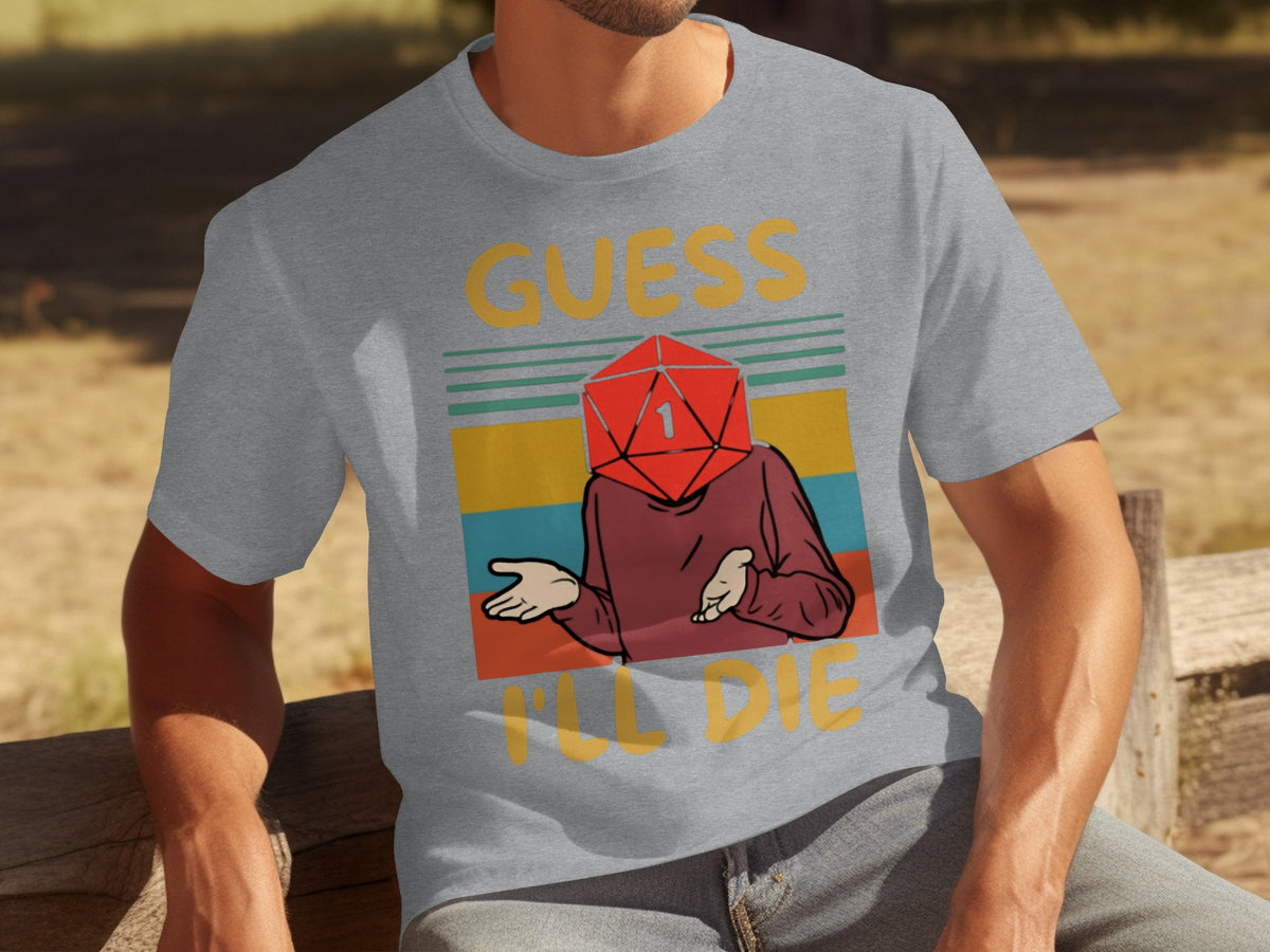Guess I'll Die Funny D20 Dice Graphic Design Shirt