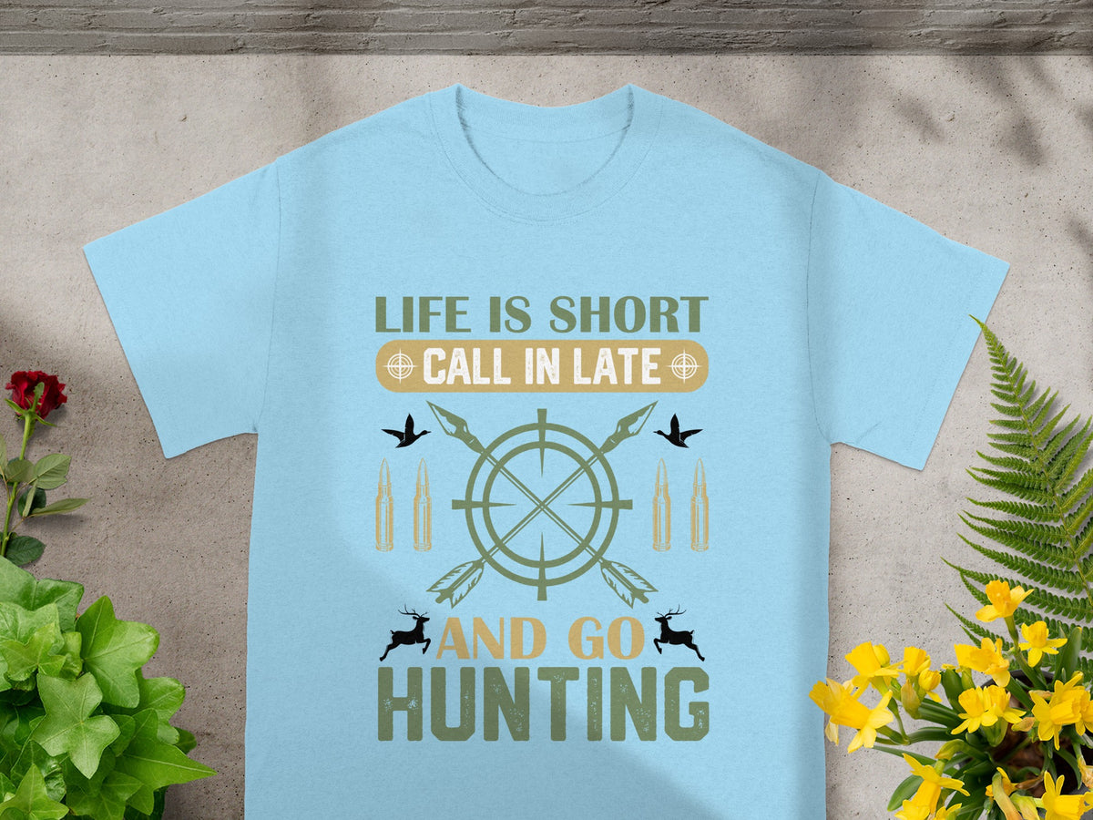 Light blue t-shirt with "LIFE IS SHORT CALL IN LATE AND GO HUNTING" text and hunting graphics.