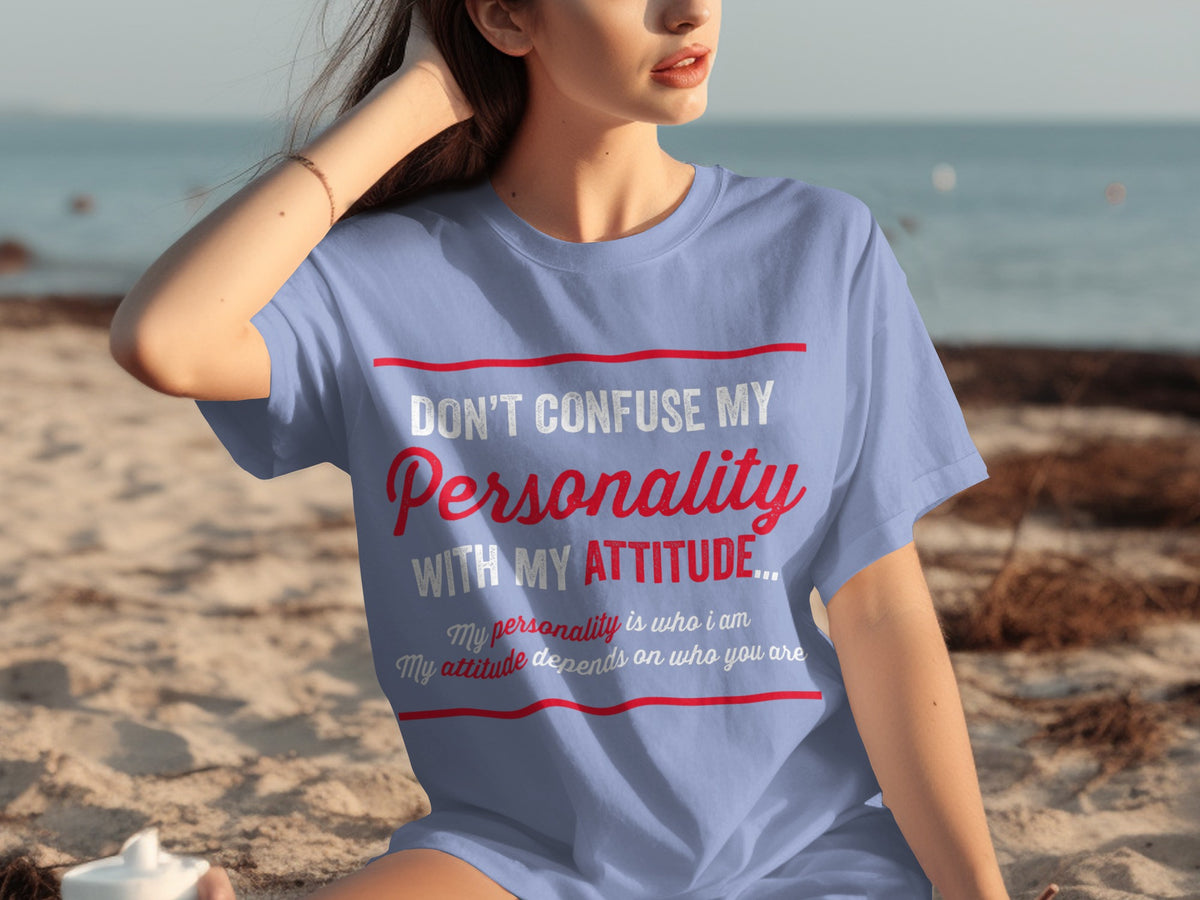 Don't Confuse My Personality With My Attitude Shirt