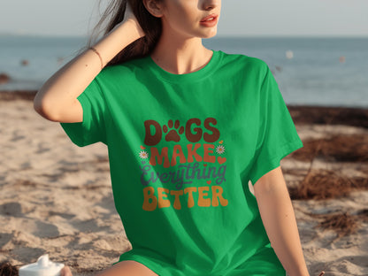 Dogs Make Everything Better Graphic T Shirt