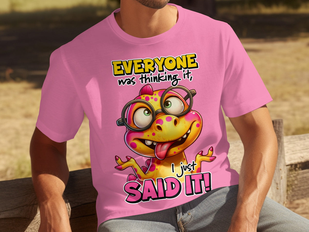 Everyone Was Thinking It I Just Said It! shirt