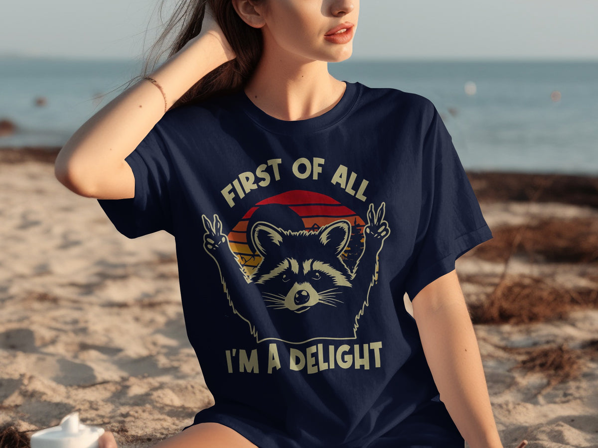 First of All I'm a Delight Funny Raccoon Shirt