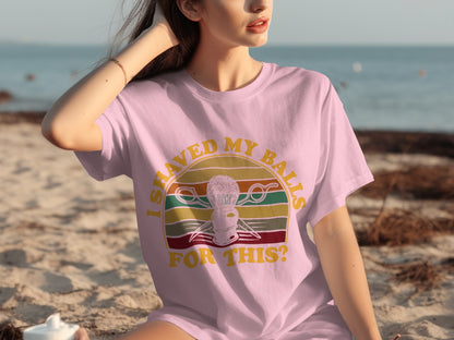 I Shaved My Balls For This Statement T-Shirt