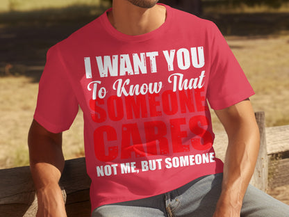 I Want You To Know That Someone Cares Not Me Shirt