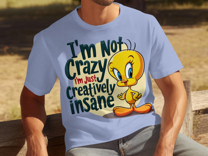 I'm Not Crazy I'm Just Creatively Insane T-shirt