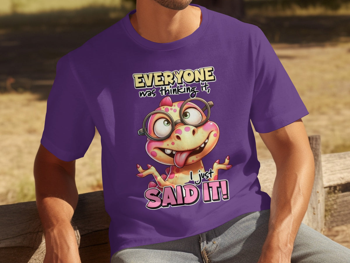 Everyone Was Thinking It I Just Said It Shirt