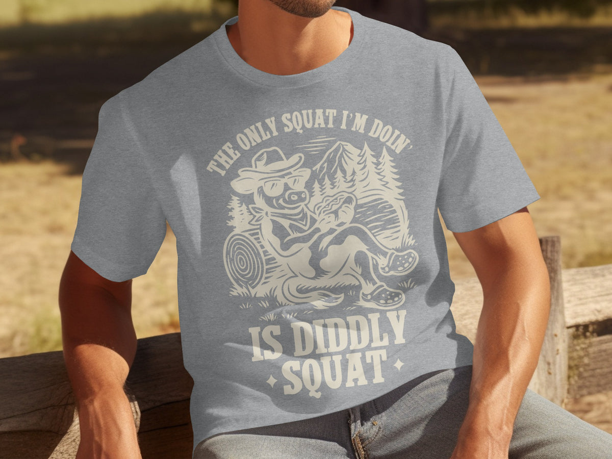 The Only Squat I'm Doin' Is Diddly Squat T-Shirt