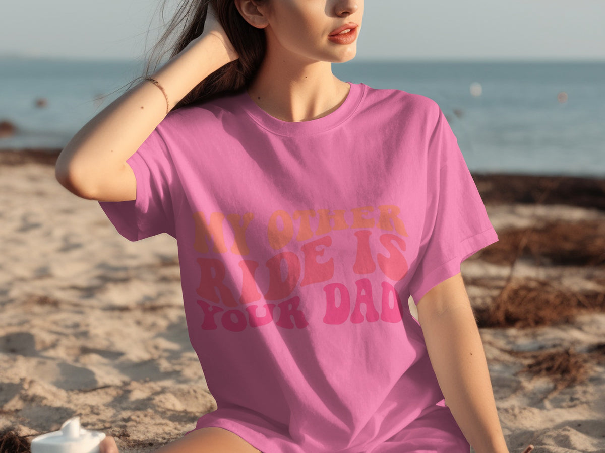 My Other Ride Is Your Dad Pink T-shirt