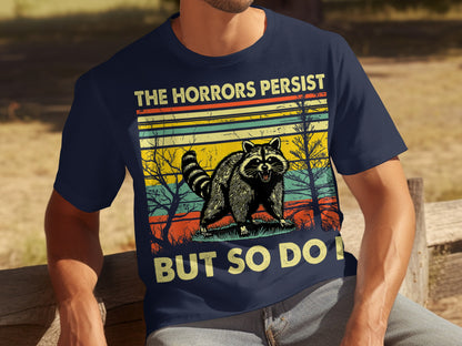 The Horrors Persist But So Do I Raccoon T-shirt