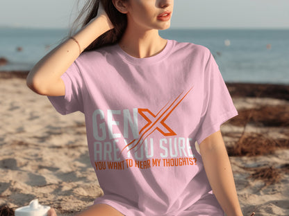 GenX Are You Sure You Want to Hear My Thoughts Tee