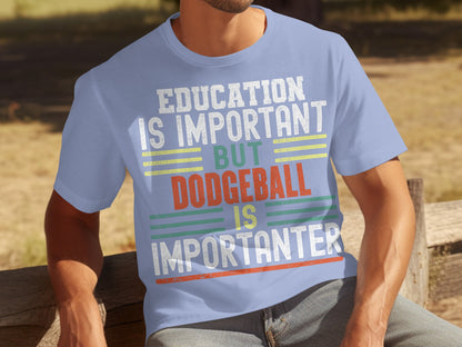 Education Is Important But Dodgeball Is Importanter T-shirt