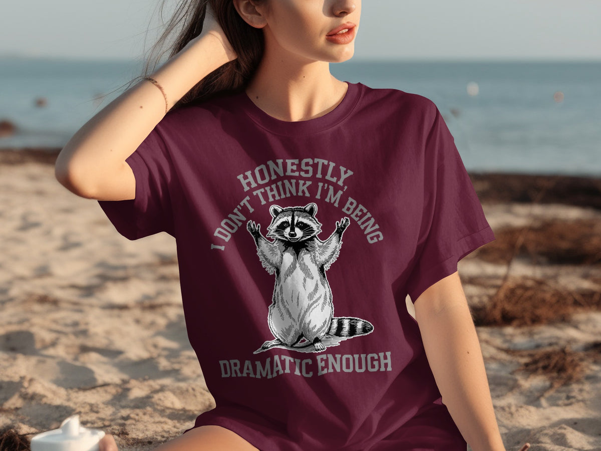 Honestly I Don't Think I'm Being Dramatic Enough T-Shirt
