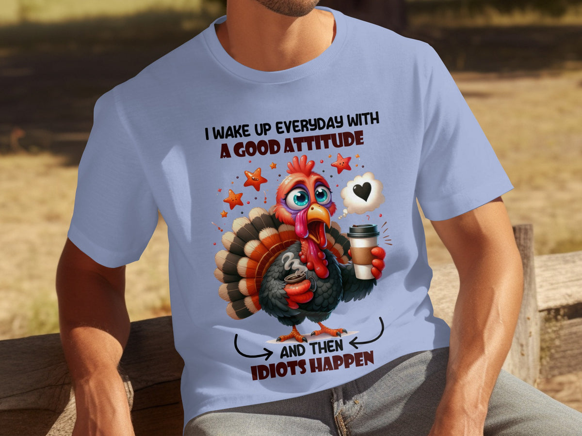 Funny Turkey Attitude And Idiots Happen T-Shirt