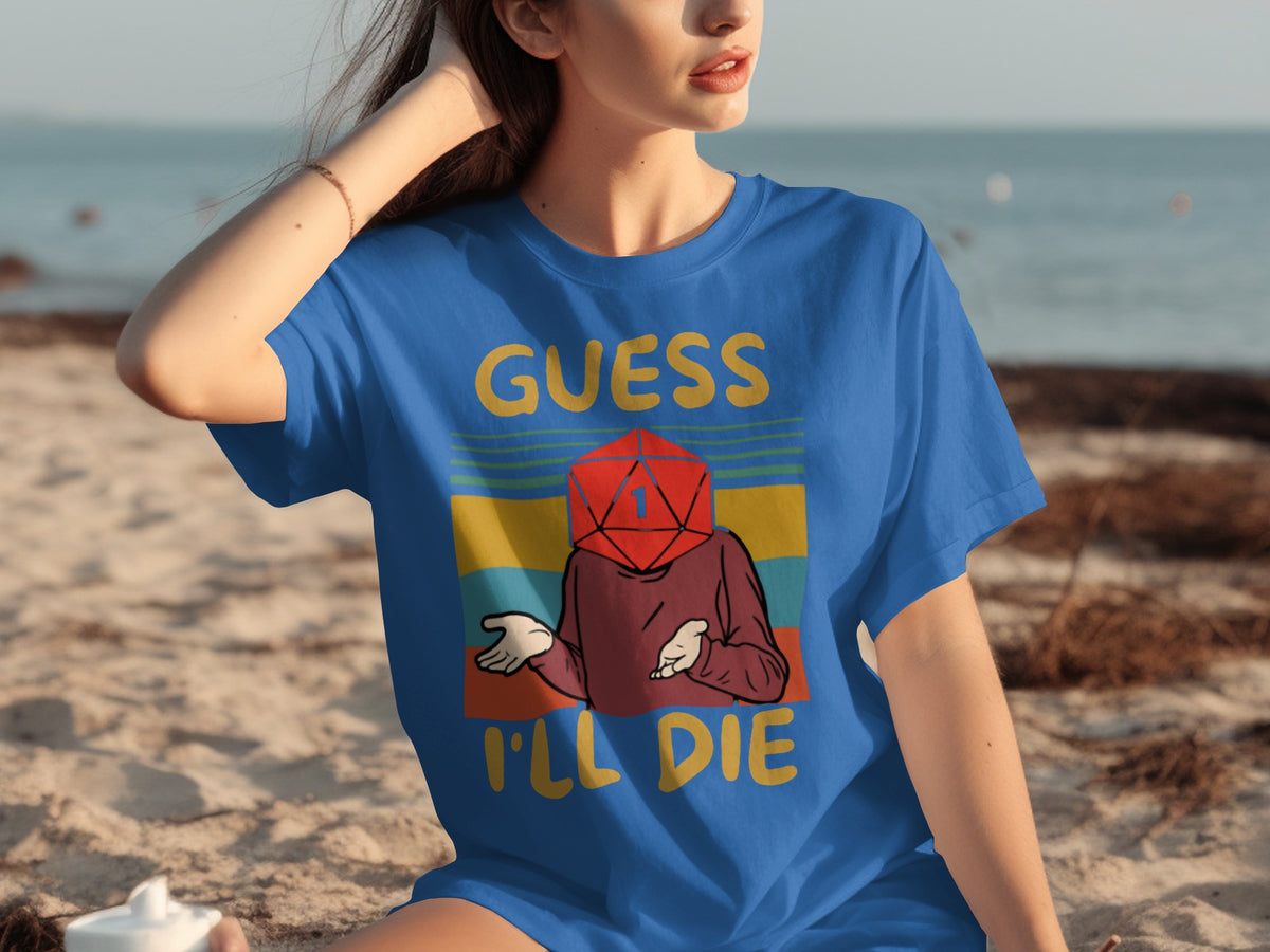 Guess I'll Die Funny Graphic T-Shirt