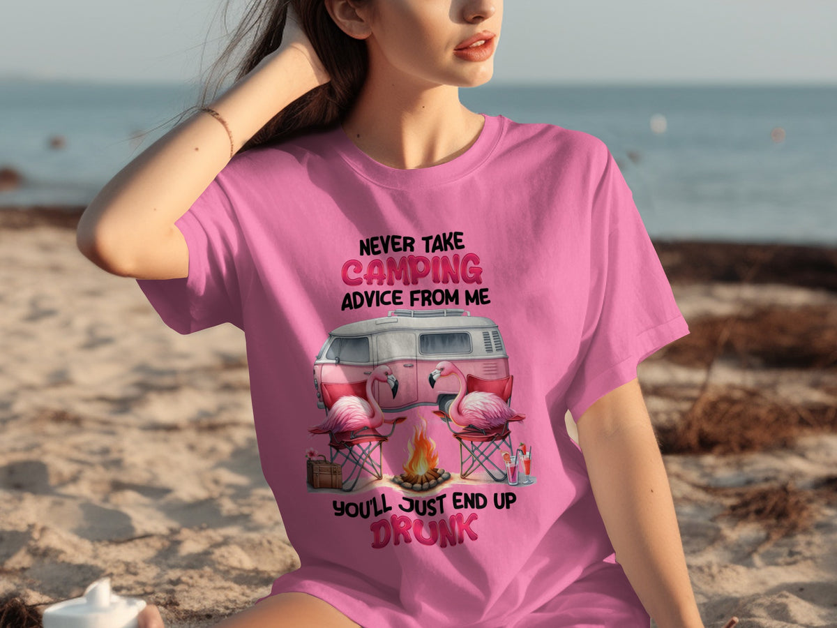 Never Take Camping Advice You'll End Up Drunk T-shirt