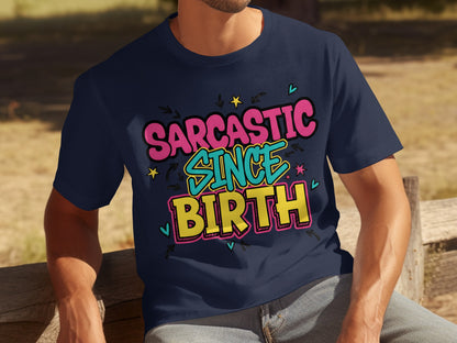 Sarcastic Since Birth Graphic Tee for All Ages