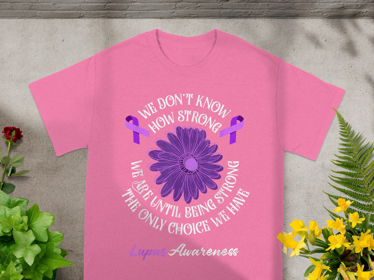 We Don't Know How Strong We Are Stronger Lupus Awareness Shirt