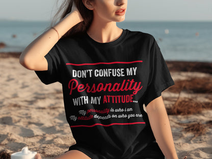 Don't Confuse My Personality with My Attitude T-shirt