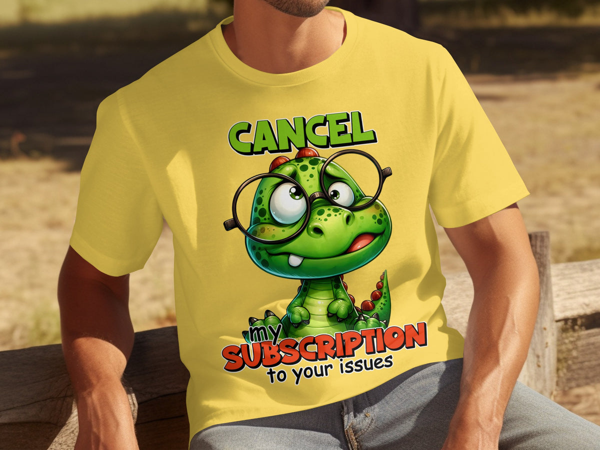 Cancel My Subscription to Your Issues T-shirt