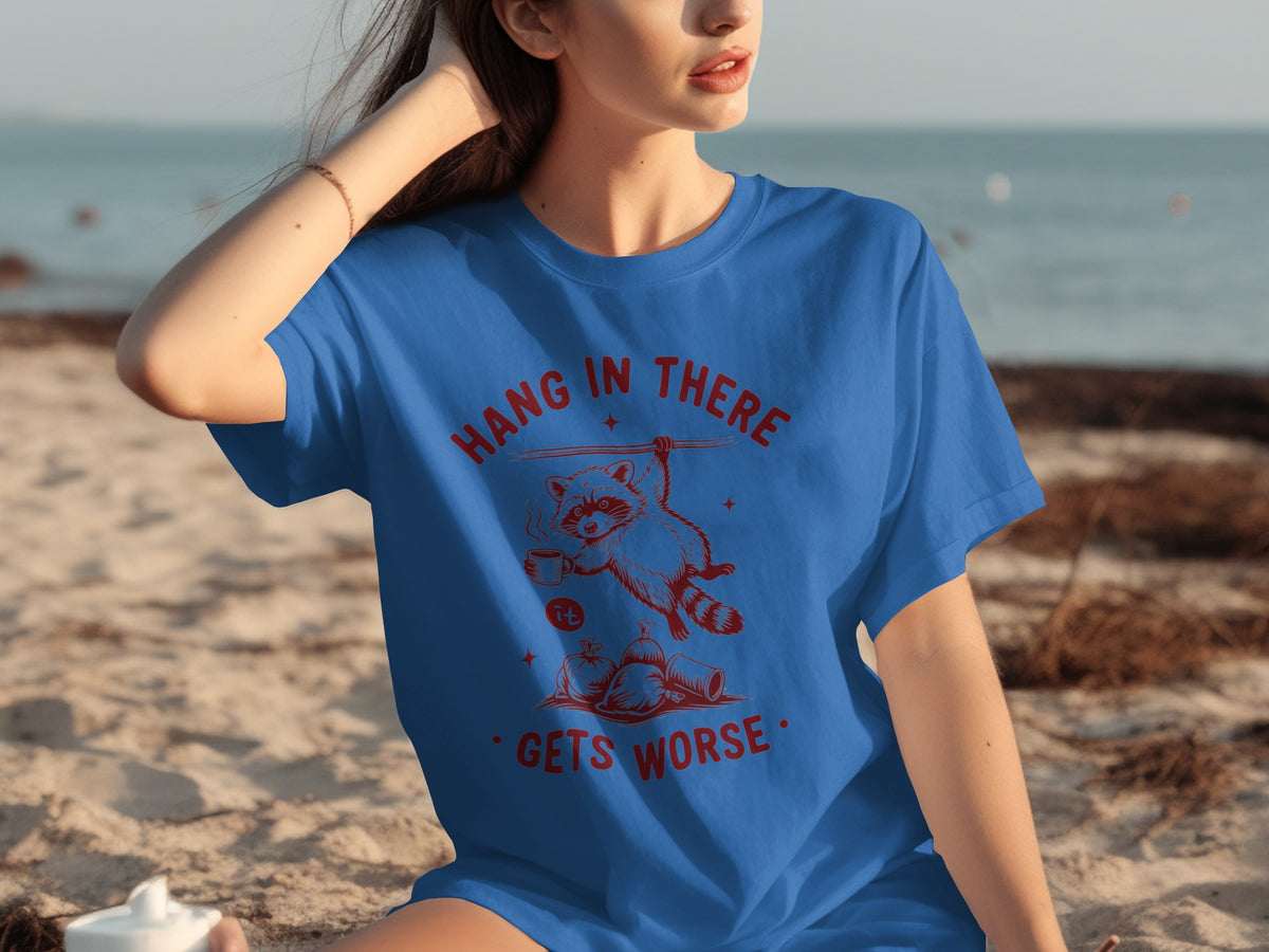 Hang in There Gets Worse Raccoon T-Shirt
