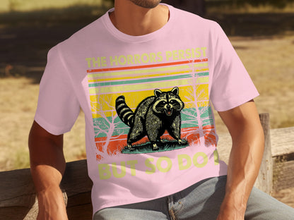 The Horrors Persist But So Do I Raccoon T-Shirt