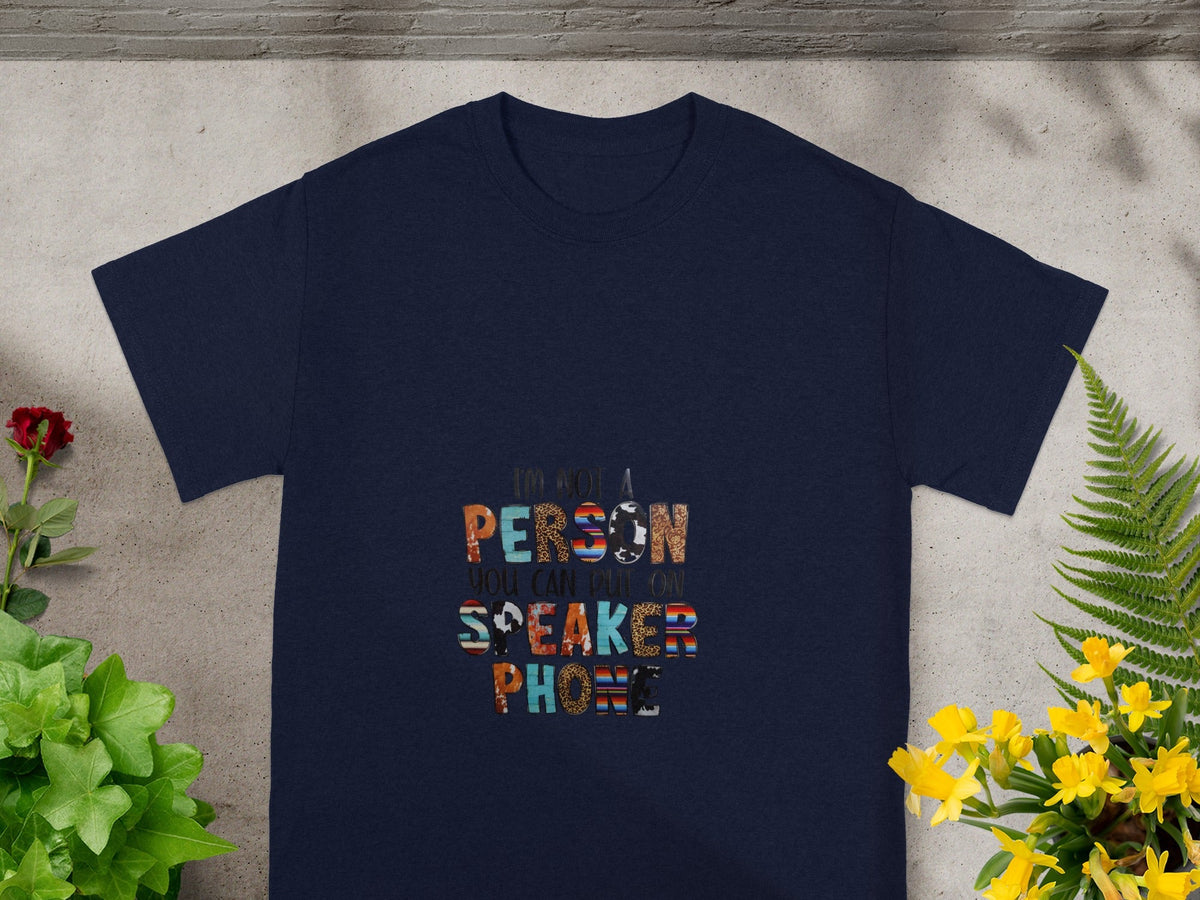 I'm Not A Person You Can Put On Speaker Phone Shirt