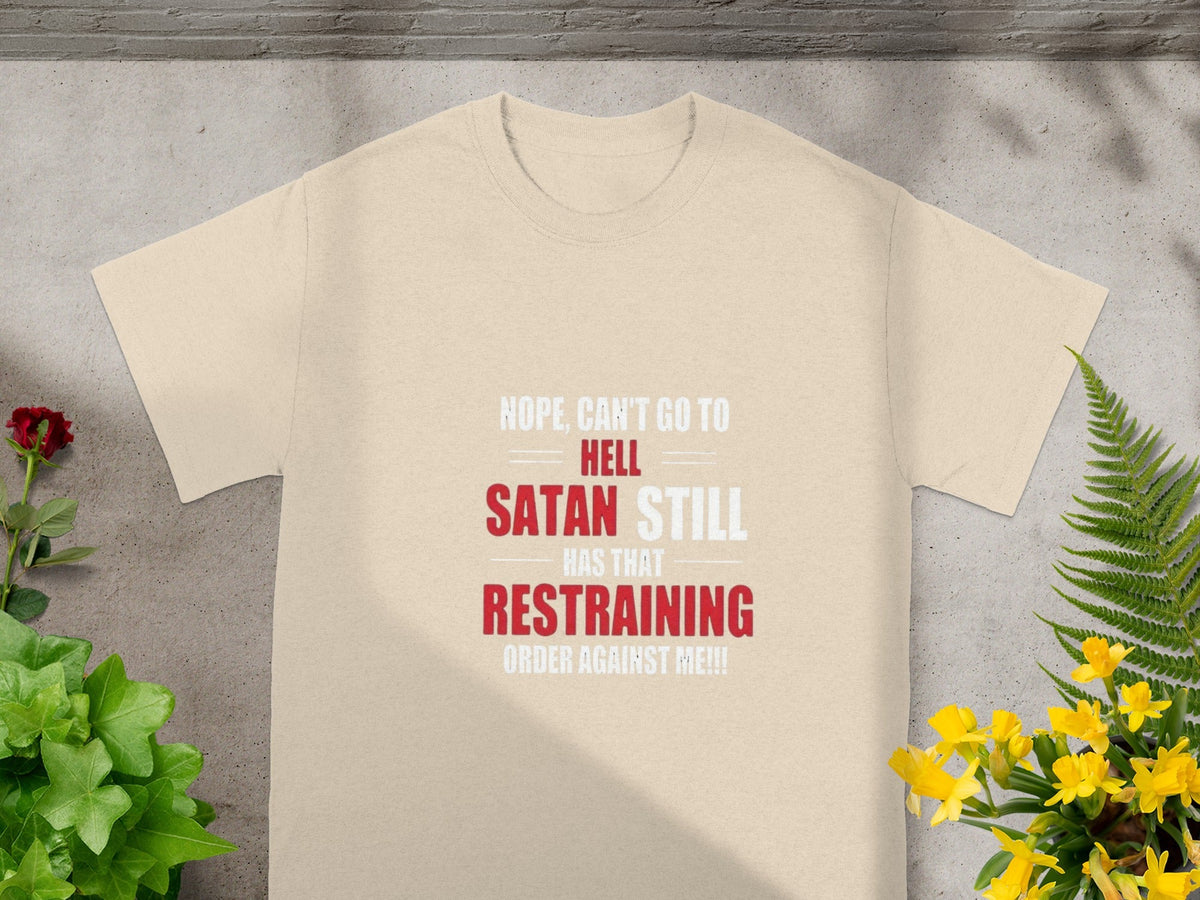 Nope Can't Go To Hell Satan Still Restraining Order T-Shirt