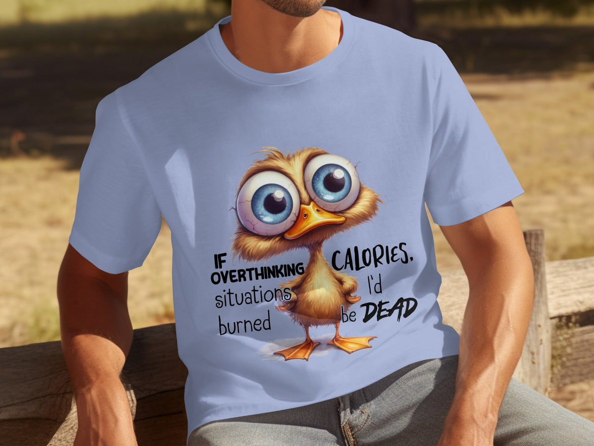 If Overthinking Burned Calories I'd Be Dead Shirt