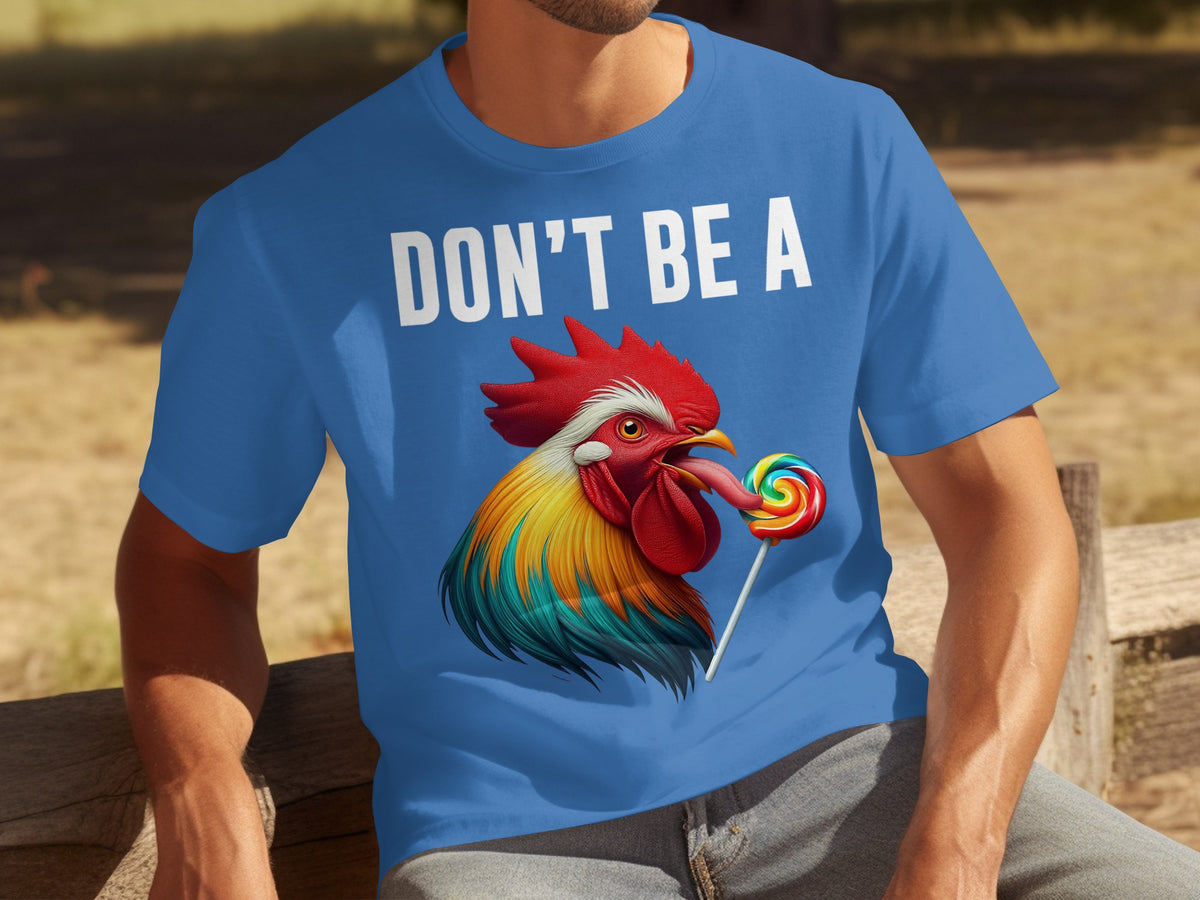 Don't Be A Rooster With Lollipop Graphic Shirt