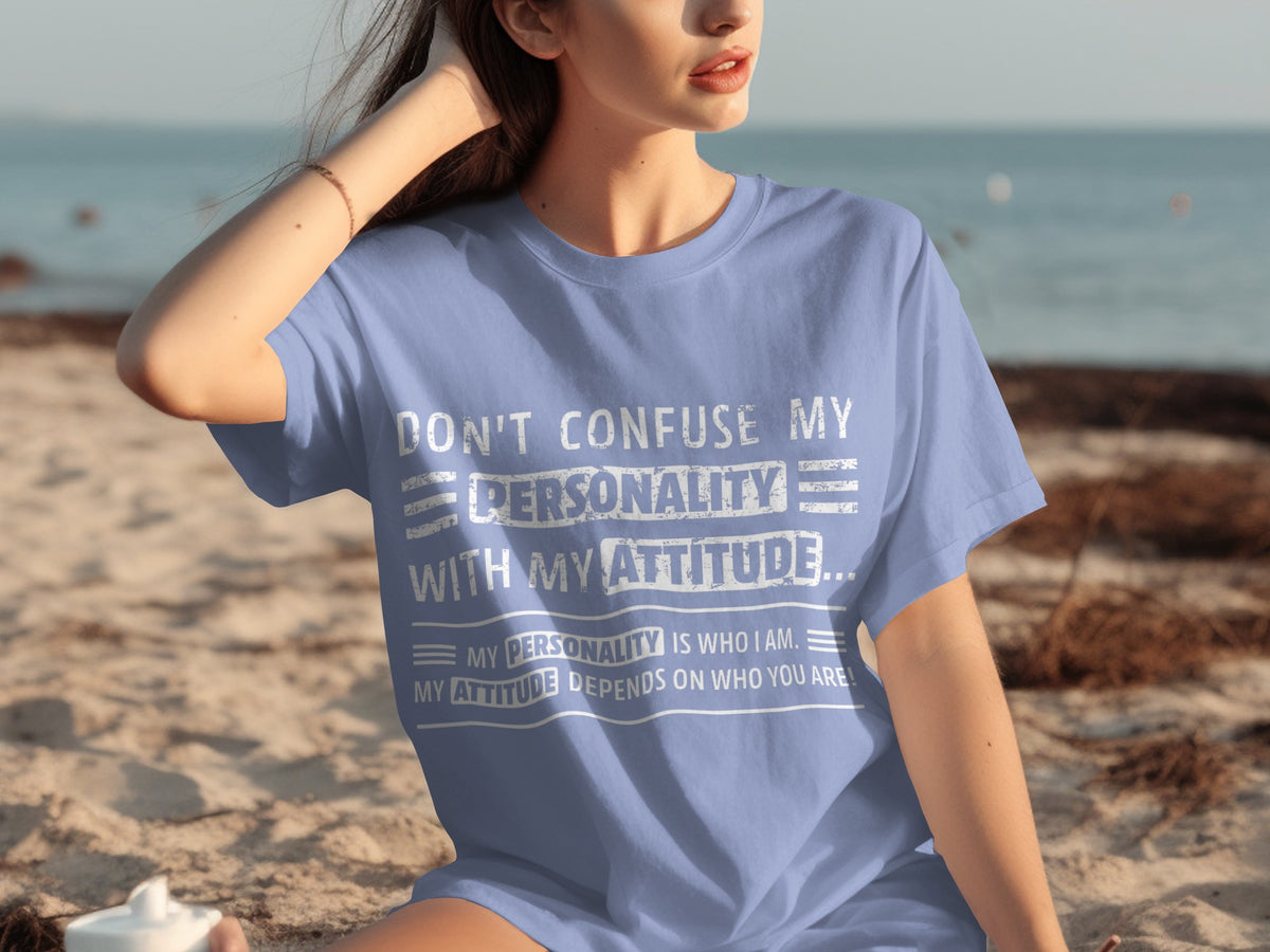 Don't Confuse My Personality With My Attitude Shirt
